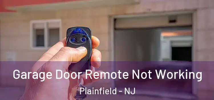  Garage Door Remote Not Working Plainfield - NJ